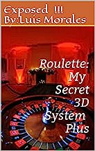 Â  Roulette: Â  MyÂ  Secret 3D SystemÂ  Plus: "The Ultimate  Betting Strategy To Win  At The Roulette Table"