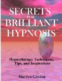Secrets for Brilliant Hypnosis: Hypnotherapy Techniques, Tips and Inspirations
