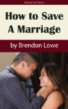 How to Save a Marriage (A Step-by-Step Guide to Saving Your Marriage and Preventing Divorce)