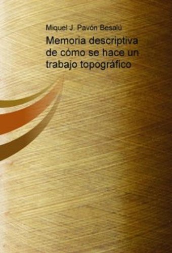 Memoria descriptiva de cÃ³mo se hace un trabajo topogrÃ¡fico (Spanish Edition)