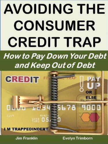 Avoiding the Consumer Credit Trap: How to Pay Down Your Debt and Keep Out of Debt (Money Matters Book 14)