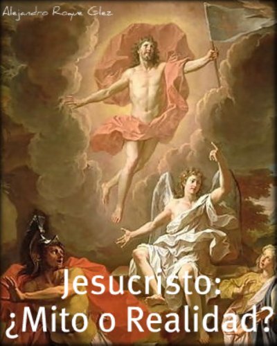 Jesucristo: Â¿Mito o Realidad? (Spanish Edition)