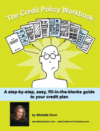 The Credit Policy Workbook: a step-by-step, easy, fill in the blanks guide (The Collecting Money Series Book 5)