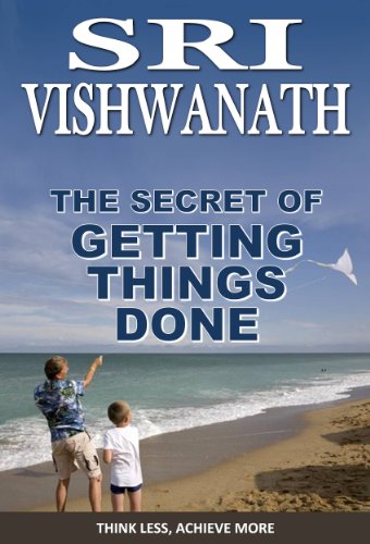 The Secret of Getting Things Done : Think Less To Achieve More