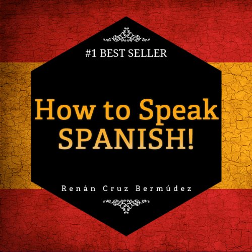 Spanish For Beginners: The Best Way To Learn Spanish! Learn To Speak Spanish, How To Learn Spanish, How To Speak Spanish Fast And More. Start Learning Spanish Today!