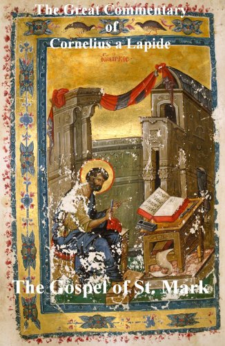 The Great Commentary of Cornelius A Lapide: The Gospel of St. Mark
