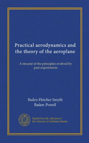 Practical aerodynamics and the theory of the aeroplane: A rÃ©sumÃ© of the principles evolved by past experiments