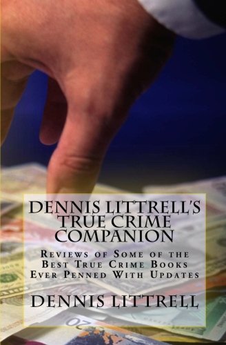 Dennis Littrell's True Crime Companion: Reviews of Some of the Best True Crime Books Ever Penned With Updates
