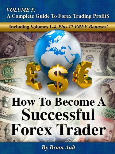 How To Become A Successful Forex Trader Volume 5: A Complete Guide To Forex Trading Profit$