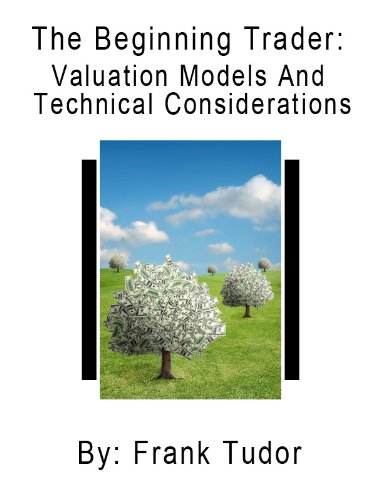 The Beginning Trader: Valuation Models And Technical Considerations