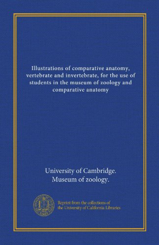 Illustrations of comparative anatomy, vertebrate and invertebrate, for the use of students in the museum of zoology and comparative anatomy