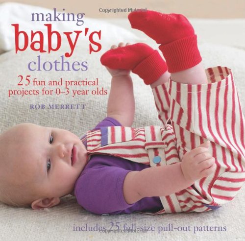 Making Baby's Clothes: 25 Fun and Practical Projects for 0 - 3 Year Olds