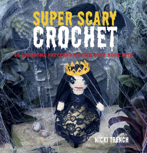 Super Scary Crochet: 35 Gruesome Patterns to Sink Your Hook into