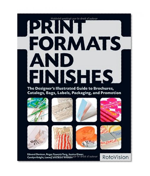 Print Formats and Finishes: The Designer's Illustrated Guide to Brochures, Catalogs, Bags, Labels, Packaging, and Promotion