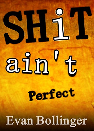 Shit Ain't Perfect (Satirical Self Help, Life Advice, Social Commentary, Racial Prejudice, Anthropological Study, Dark Humor, Funny Guide)