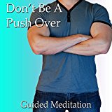 Stop Being a Pushover Guided Meditation: Inner Strength & Confidence, Self-Worth, Silent Meditation, Self Help Hypnosis & Wellness