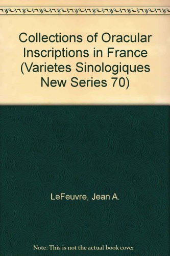 Collections of Oracular Inscriptions in France (Varietes Sinologiques New Series 70)
