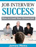Job Interview Success - How to Land Your Dream Job