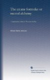 The arcane formulas or mental alchemy: A supplementary volume to The arcane teaching