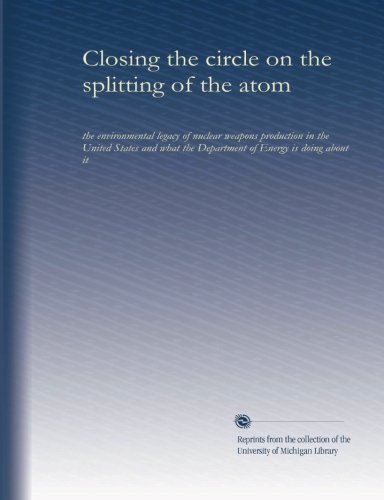 Closing the circle on the splitting of the atom: the environmental legacy of nuclear weapons production in the United States and what the Department of Energy is doing about it