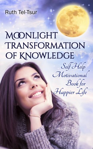 Moonlight Transformation of Knowledge: Self Help Motivational Book for Happier Life (Self Development Books 1)