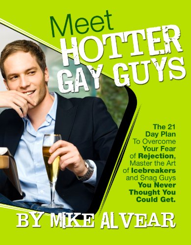 Meet Hotter Gay Guys.  The 21 Day Plan To Overcome Your Fear of Rejection, Master the Art of Icebreakers and Snag Guys You Never Thought You Could Get.