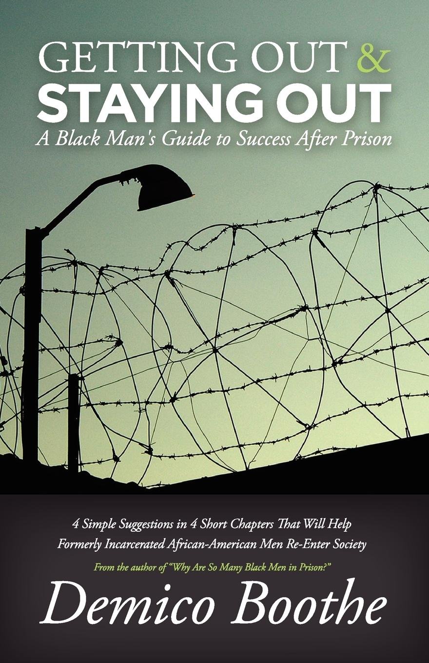 Book Cover GETTING OUT & STAYING OUT: A Black Man's Guide to Success After Prison (African-Americans & The Criminal Justice System: A Unique and Varying Relationship and Experience series)