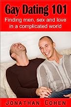 Gay Dating 101: Finding Men, Sex and Love in A Complicated World