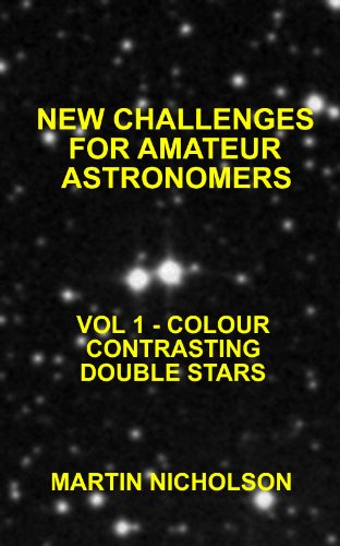 COLOUR CONTRASTING DOUBLE STARS (NEW CHALLENGES FOR AMATEUR ASTRONOMERS Book 1)