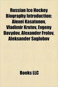 Russian Ice Hockey Biography Introduction: Alexei Kasatonov, Vladimir Krutov, Sergei Krivokrasov, Evgeny Davydov, Alexander Frolov