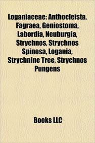 Loganiaceae: Anthocleista, Fagraea, Geniostoma, Labordia, Neuburgia, Strychnos, Strychnos Spinosa, Logania, Strychnine Tree, Strych