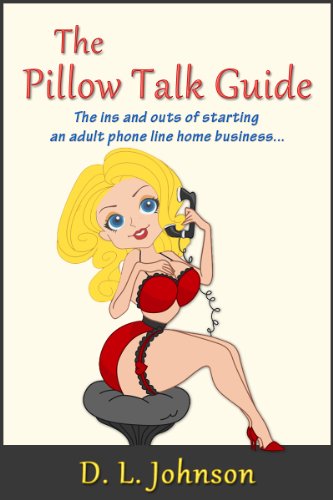 The Pillow Talk Guide - The ins and outs of starting an adult phone line home business...