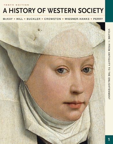 By John P. McKay, Bennett D. Hill, John Buckler, Clare Haru Crowston, Merry E. Wiesner-Hanks, Joe Perry: A History of Western Society, Volume I: From Antiquity to the Enlightenment Tenth (10th) Edition
