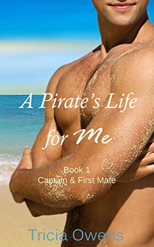 A Pirate's Life for Me Book One: Captain & First Mate (Pirates of Anteros 1)