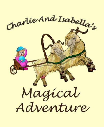 Charlie And Isabella's Magical Adventure (Charlie And Isabella's Magical Adventures Book 1)
