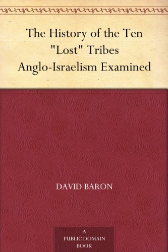 The History of the Ten "Lost" Tribes Anglo-Israelism Examined