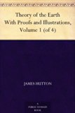 Theory of the Earth With Proofs and Illustrations, Volume 1 (of 4)
