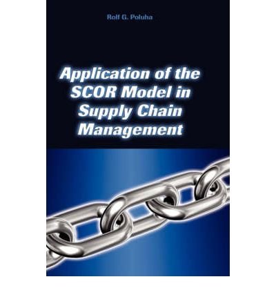 [ Application of the Scor Model in Supply Chain Management ] By Poluha, Rolf G ( Author ) [ 2007 ) [ Hardcover ]