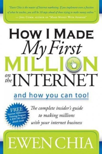 [ How I Made My First Million on the Internet and How You Can Too!: The Complete Insider's Guide to Making Millions with Your Internet Business - IPS ] BY Chia, Ewen ( Author ) ON Jan-01-2009 Paperback