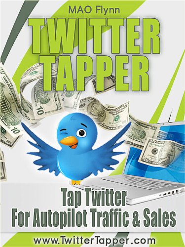 Twitter Tapper - How To Use Twitter To Get More Followers, Make Money, And Get Viral Traffic And Sales on Autopilot