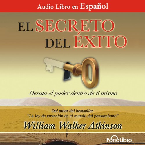 El Secreto del Exito [The Secret of Success]: Desata el Poder dentro de ti mismo