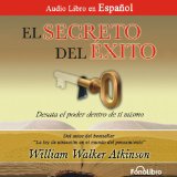 El Secreto del Exito [The Secret of Success]: Desata el Poder dentro de ti mismo
