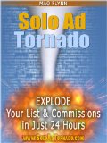 Solo Ad Tornado - Complete A - Z Solo Ad Course Reveals Everything You Need To Know To Get Traffic, Build a Mailing List And Makes Sales With Solo Advertising