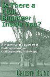 Is There A Civil Engineer Inside You?: A Student's Guide To Exploring Careers in Civil Engineering and Civil Engineering Technology