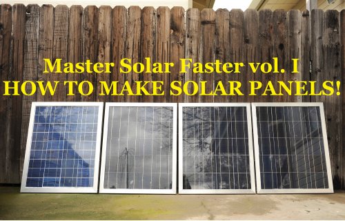 DIY: How to make solar cell panels easily with no experience!: Master Making Solar Panels Faster! (Master Solar Faster Book 1)