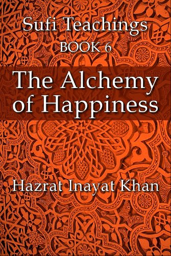 The Alchemy of Happiness (The Sufi Teachings of Hazrat Inayat Khan Book 6)