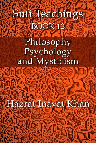 Philosophy, Psychology and Mysticism (The Sufi Teachings of Hazrat Inayat Khan Book 12)