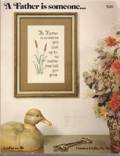 A FATHER IS SOMEONE YOU LOOK UP TO NO MATTER HOW TALL YOU GROW. CROSS STICH LEAFLET NO. 39