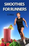 Smoothies for Runners:  32 Proven Smoothie Recipes to Take Your Running Performance to the Next Level, Decrease Your Recovery Time and Allow You to Run Injury-free (Eat to Run Book 1)