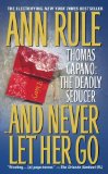 And Never Let Her Go: Thomas Capano : The Deadly Seducer
